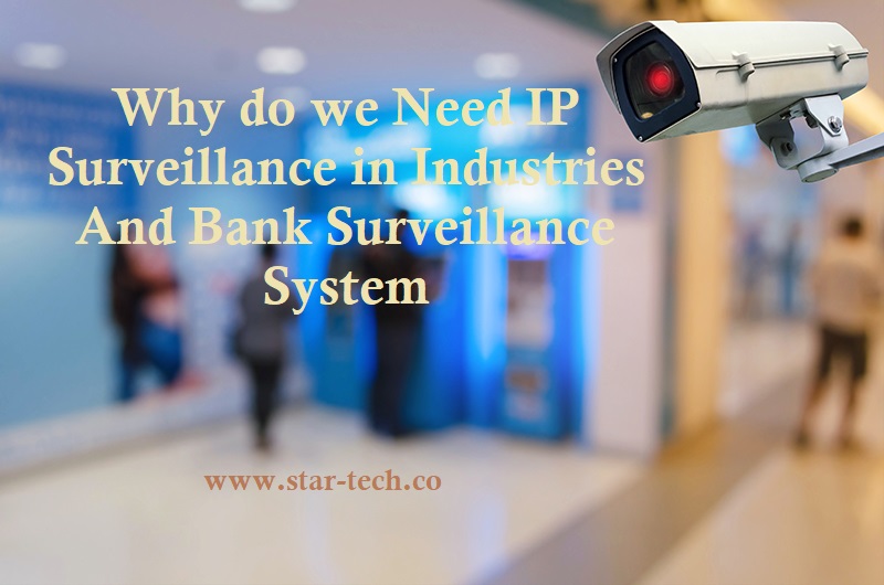 Why do we Need IP Surveillance in Industries And Bank Surveillance System