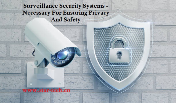 Surveillance Security Systems – Necessary For Ensuring Privacy And Safety