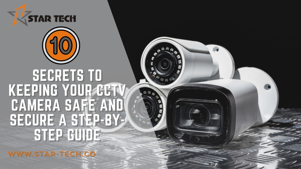 10 Secrets to Keeping Your CCTV Camera Safe and Secure A Step-by-Step Guide